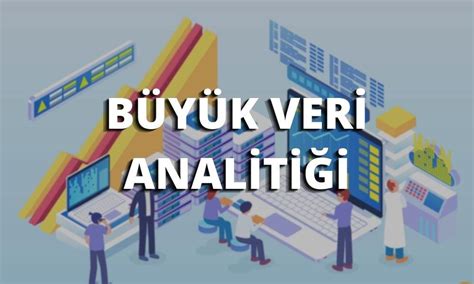 Büyük Veri ve Pazarlama: Veri Analitiği ile Hedef Kitleye Ulaşma Stratejileri